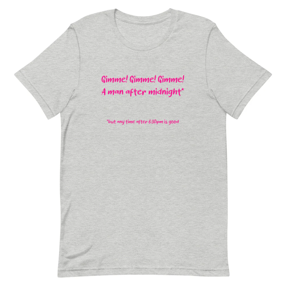 Gimme! Gimme! Gimme! A Man After Midnight T-Shirt - Image 4