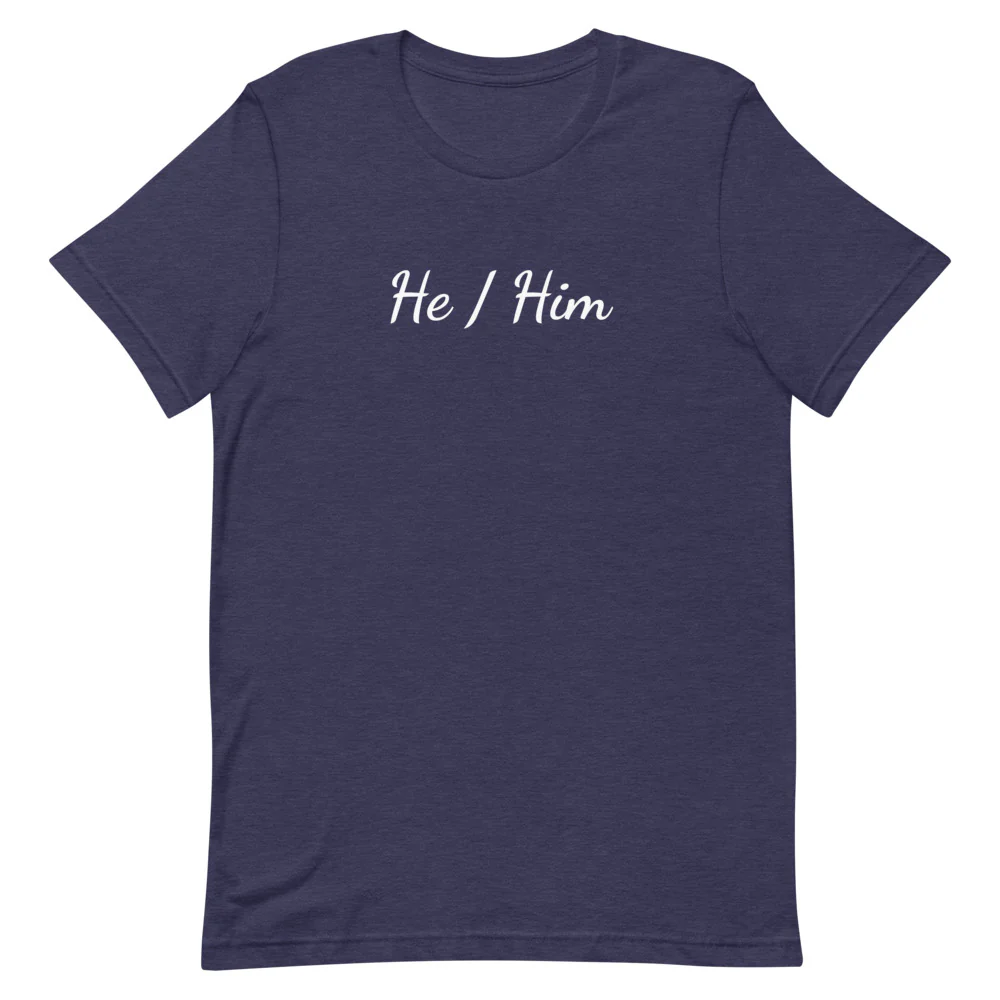 He / Him Pronouns T-Shirt