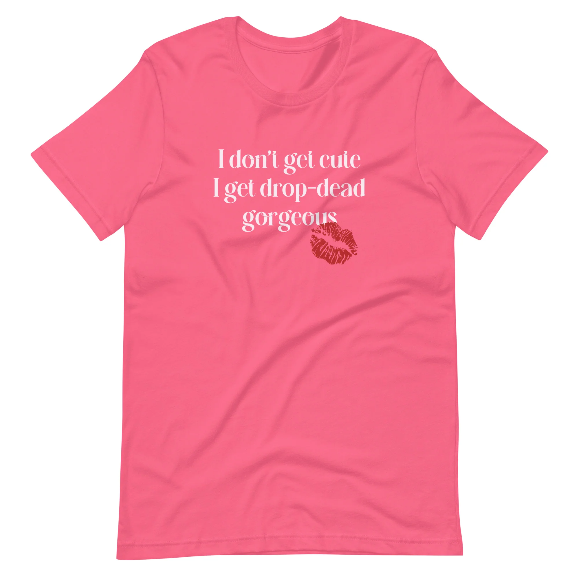 I Don't Get Cute I Get Drop Dead Gorgeous T-Shirt - Image 6