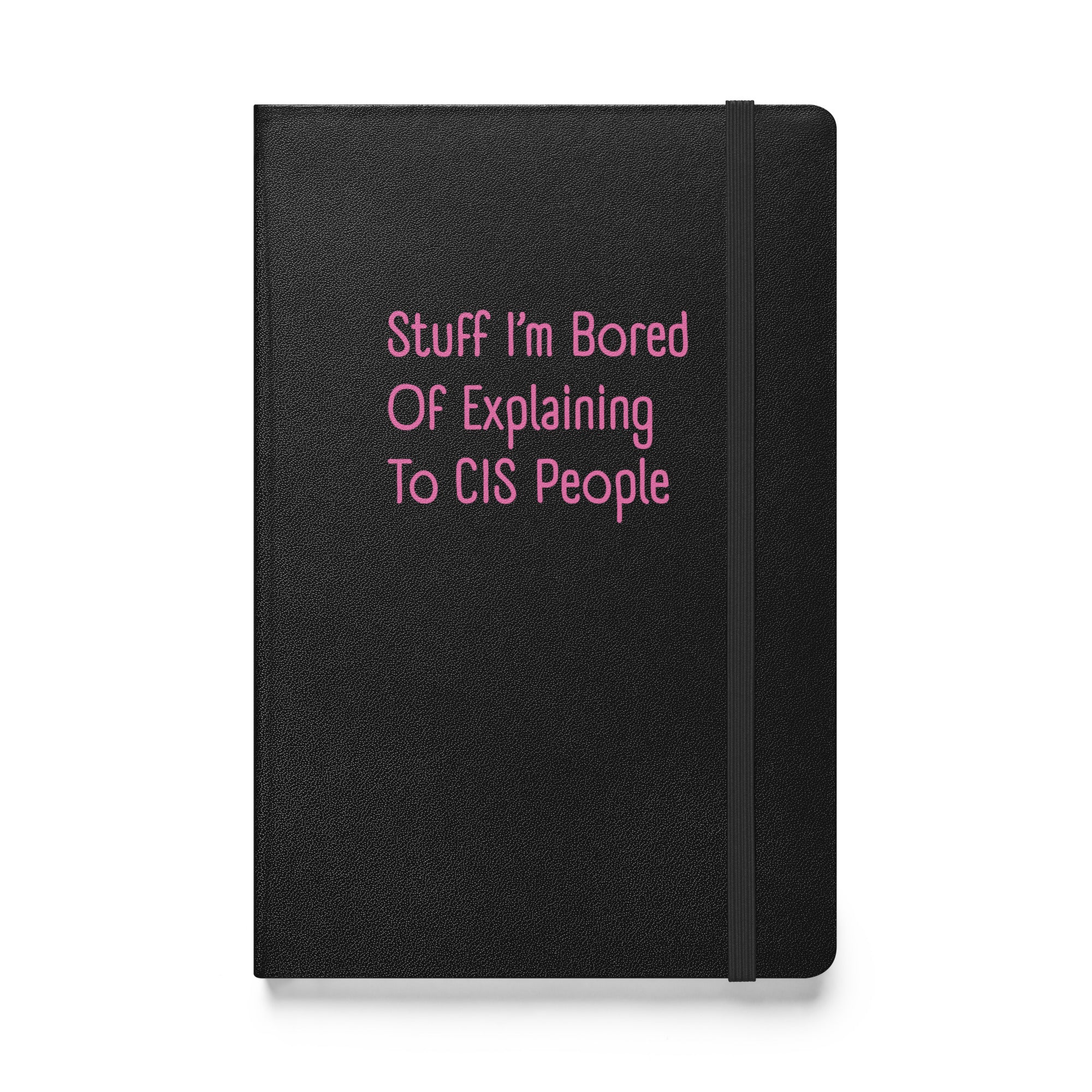 Stuff I'm Bored Of Explaining To CIS People Hardback Notebook
