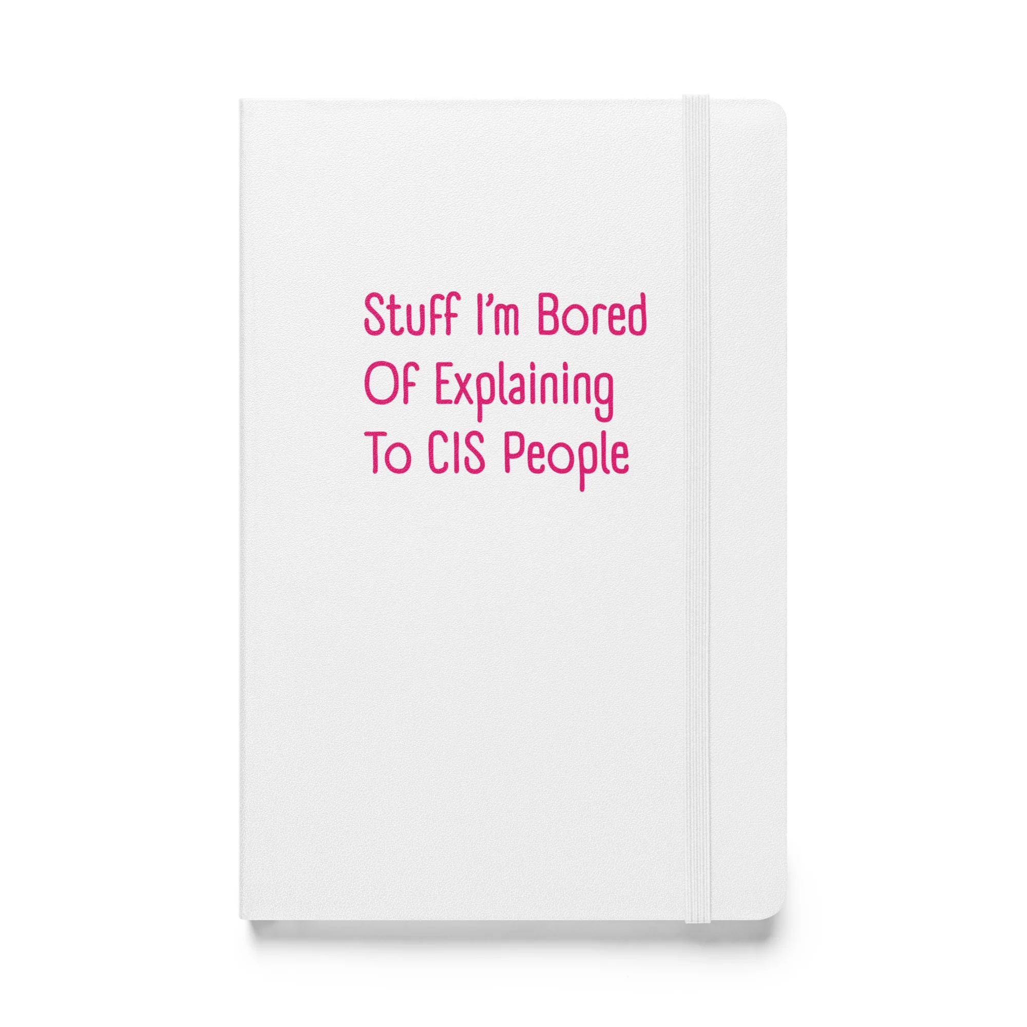 Stuff I'm Bored Of Explaining To CIS People Hardback Notebook - Image 12