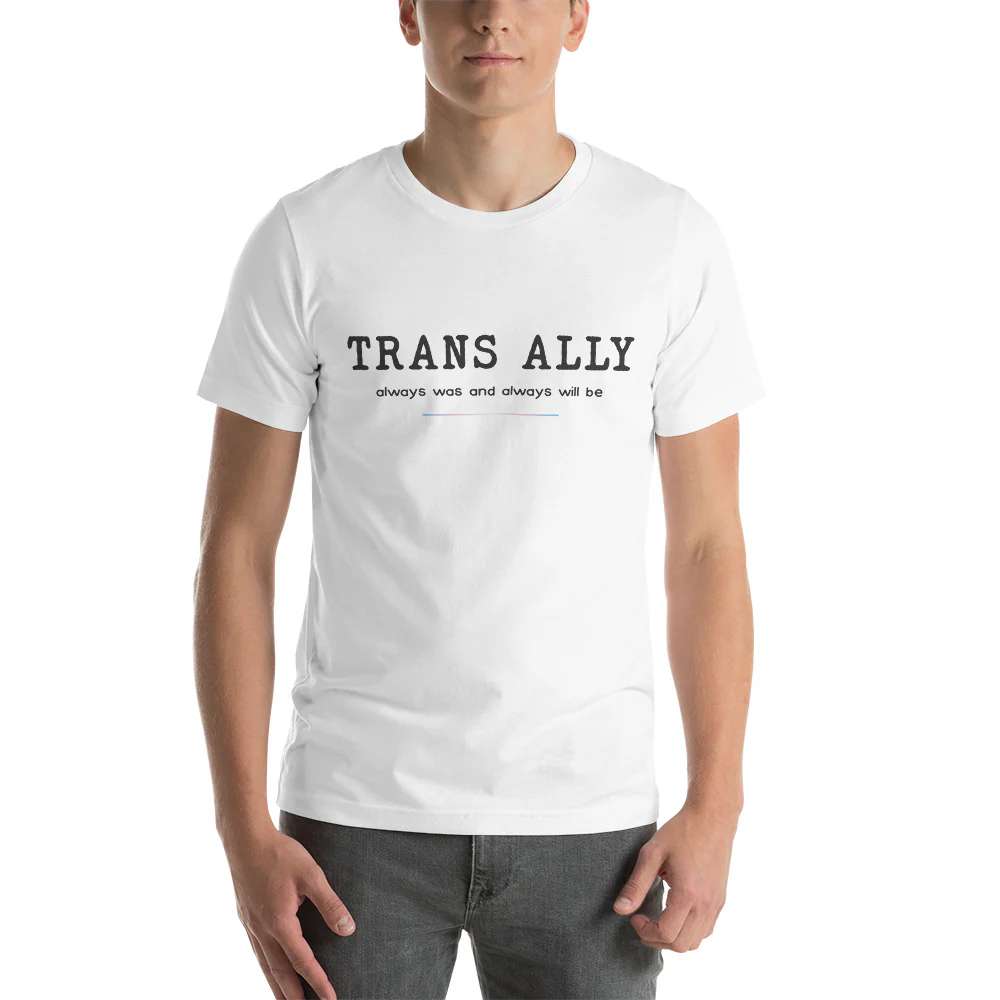 Trans Ally, Always Was And Always Will Be T-shirt - Image 4