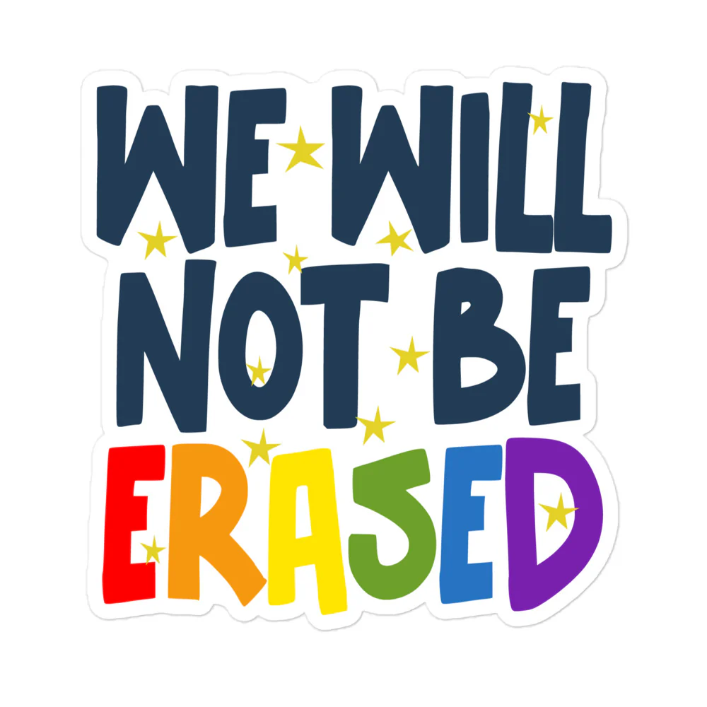 We Will Not Be Erased Rainbow Pride Sticker