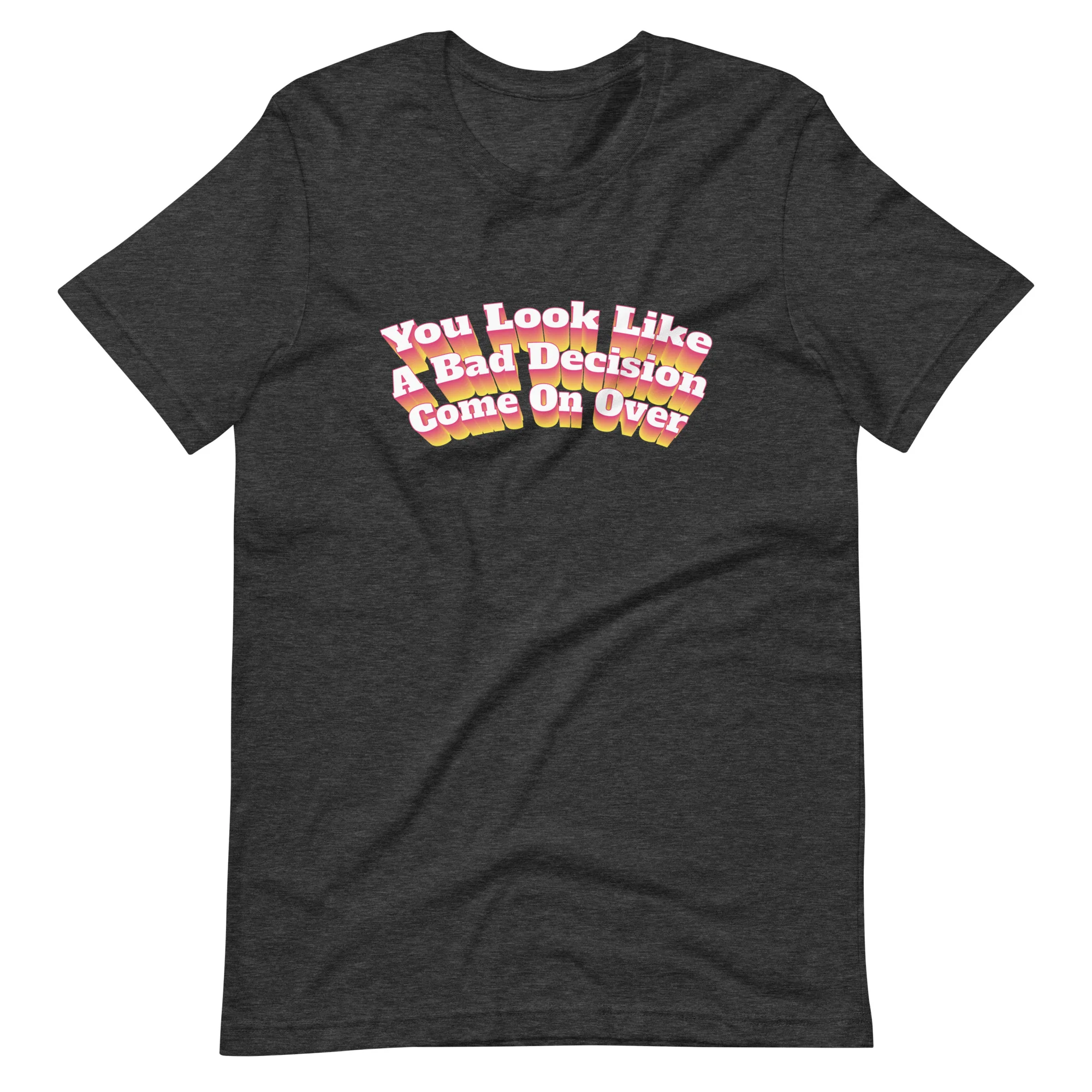 You Look Like A Bad Decision T-Shirt - Image 4