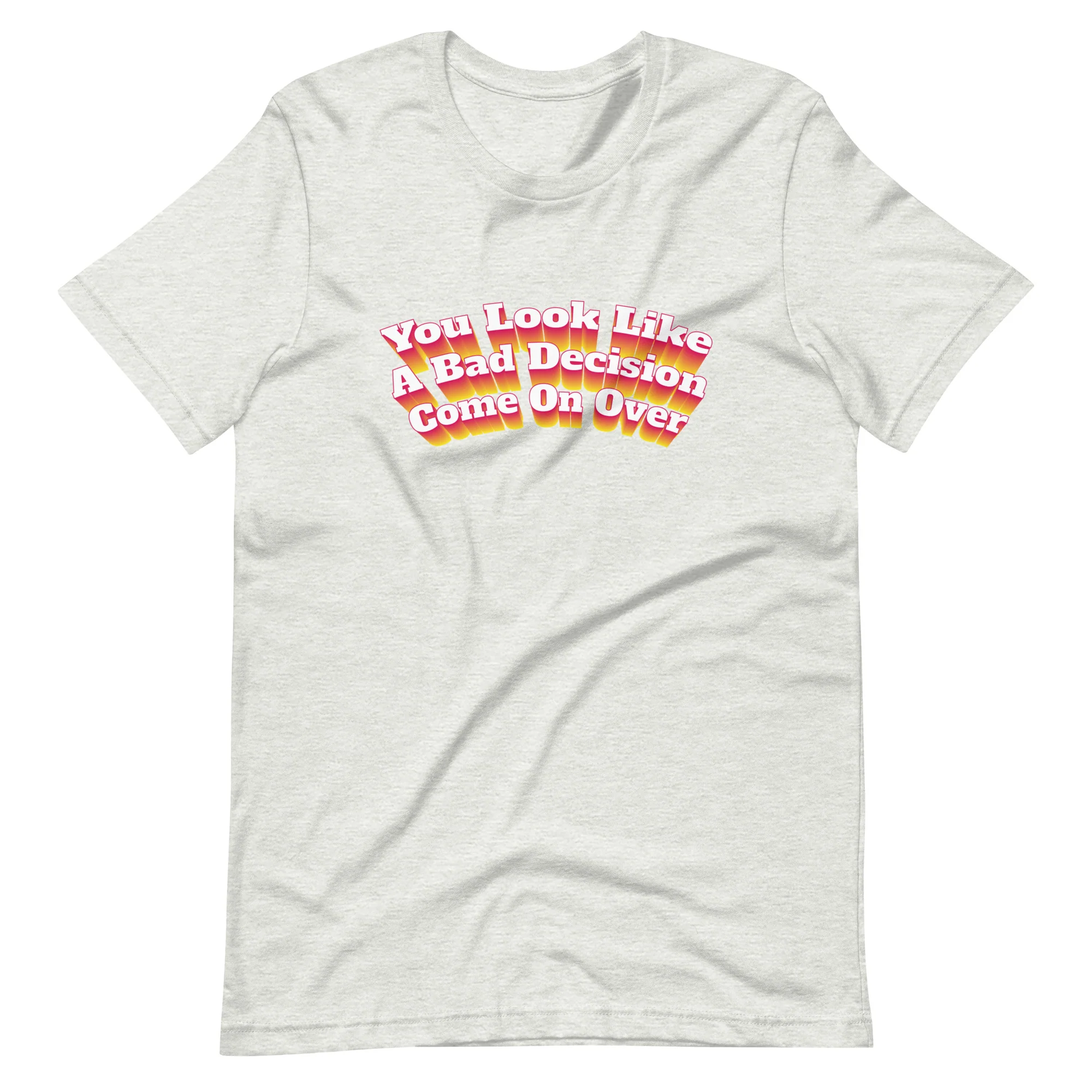 You Look Like A Bad Decision T-Shirt - Image 7
